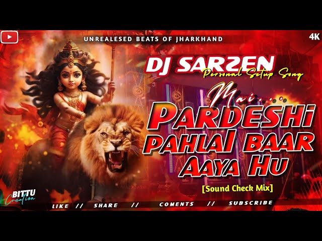 DJ SARZEN SETUP SONG - MAI PARDESHI HU PEHLI BAAR AAYA HU (SPEAKER CHECK MIX) DJ MOHIT .