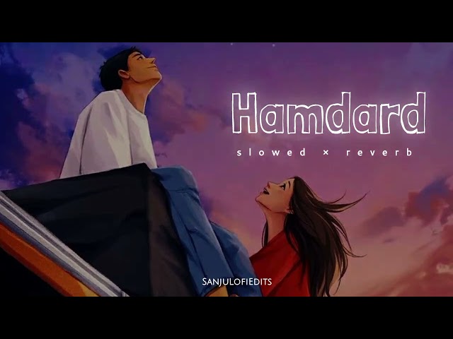 Hamdard [ Slowed + Reverb ] - Arjit Singh