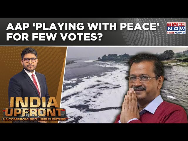 'Yamuna Poisoned': Filthy Politics & Fearmongering, Playing With Peace For Few Votes?| India Upfront