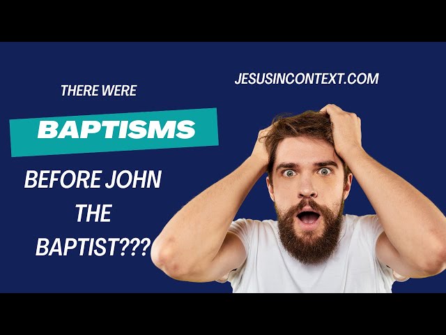 There Were BAPTISMS Before John the Baptist???