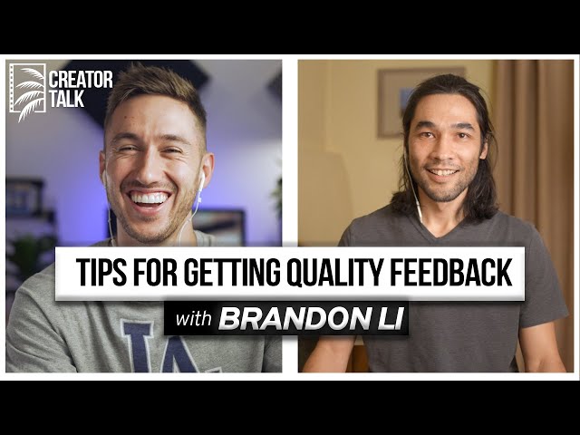 TIPS for getting QUALITY FEEDBACK for your films | with Brandon Li | CREATOR TALK