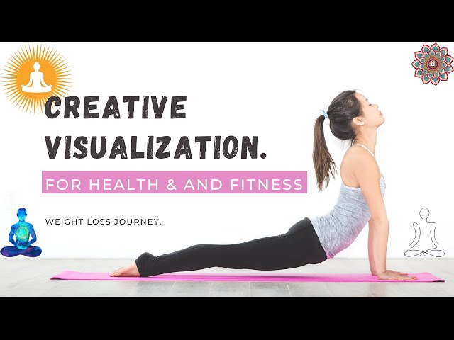 Creative Visualization For Health and Fitness.