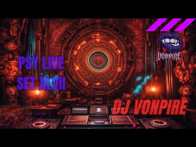 DJ Vonpire - Live PSYTRANCE Set XLVII