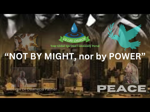 PEACE "NOT BY MIGHT, nor by POWER"