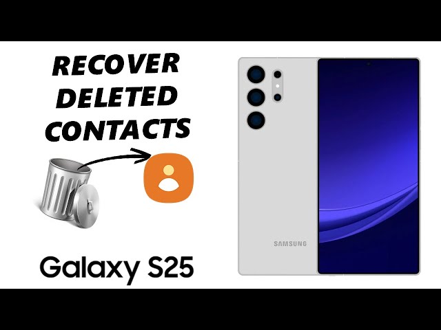 How To Restore Deleted Contacts On Samsung Galaxy S25 / S25 Ultra