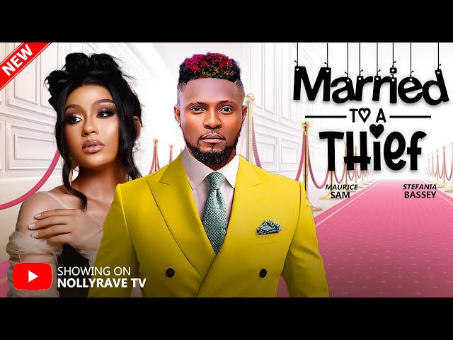 MARRIED TO A THIEF - MAURICE SAM, STEFANIA BASSEY 2025 Nigerian Movies