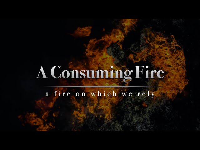 A Consuming Fire: A Fire on Which We Rely - Pastor JD Howell