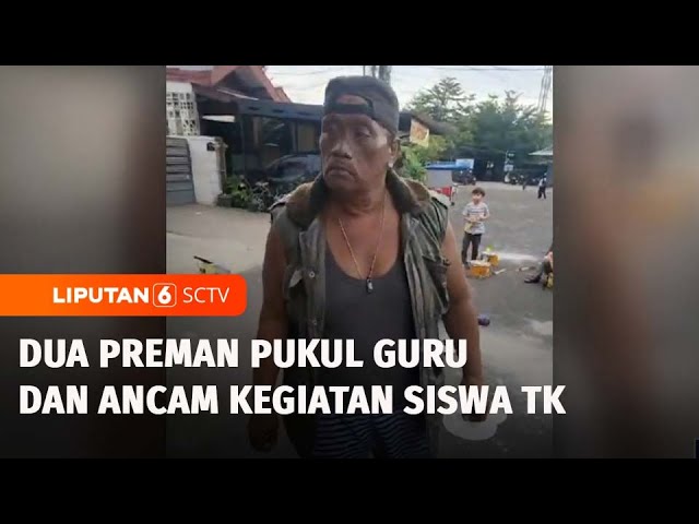 Ngeri! Dua Preman Pukul Guru dan Ancam Kegiatan Siswa TK di Tangsel | Liputan 6