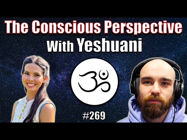 Exploring the Inner Universe with Yeshuani | The Conscious Perspective [#269]