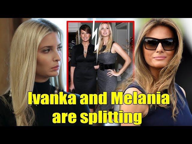 Ivanka Trump and Melania Trump are splitting and will continue to split: Why?