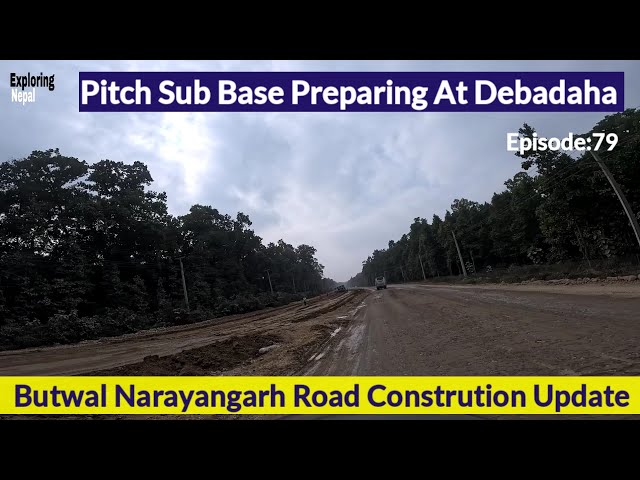 देबदह क्षेत्रमा पिच सब बेसको तयारी | Butwal Narayangarh Road Construction Update-79