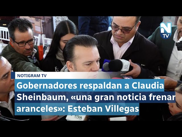 Gobernadores respaldan a Claudia Sheinbaum, «una gran noticia frenar aranceles»: Esteban Villegas