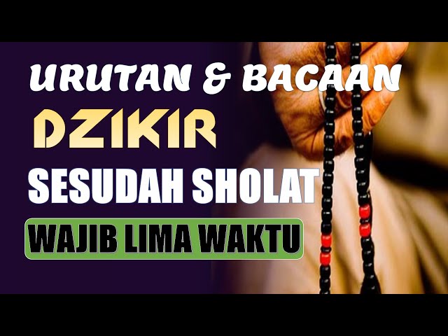 BACAAN DAN URUTAN DZIKIR SESUDAH SHOLAT WAJIB 5 WAKTU&SUNNAH