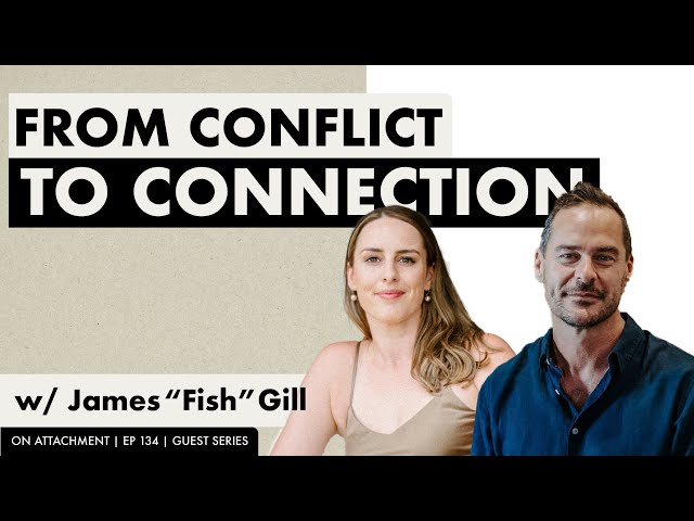 From Conflict to Connection with James "Fish" Gill | On Attachment | Ep 134