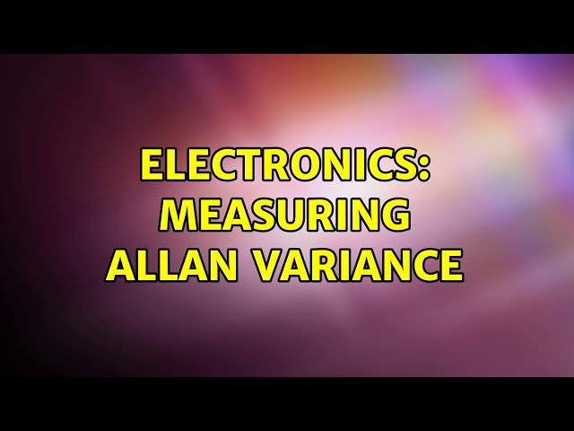 Electronics: Measuring Allan Variance