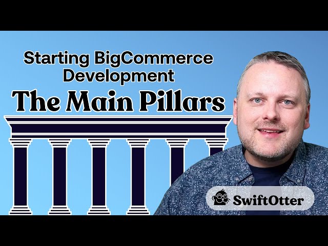 The Main Pillars | Getting Started in BigCommerce Development