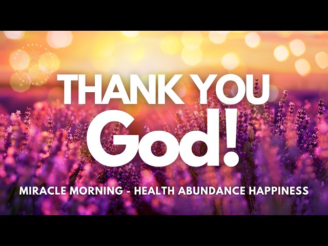 Thank You God Affirmations ❤️ Miracle Morning 🌟 Health Abundance and Happiness Affirmations