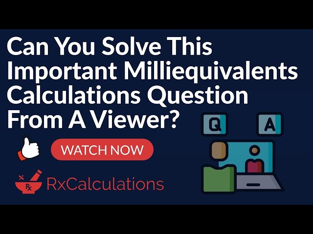 Important Milliequivalents Calculations Question from Viewer