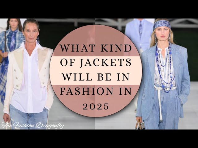 WHAT KIND OF JACKETS WILL BE IN FASHION IN 2025