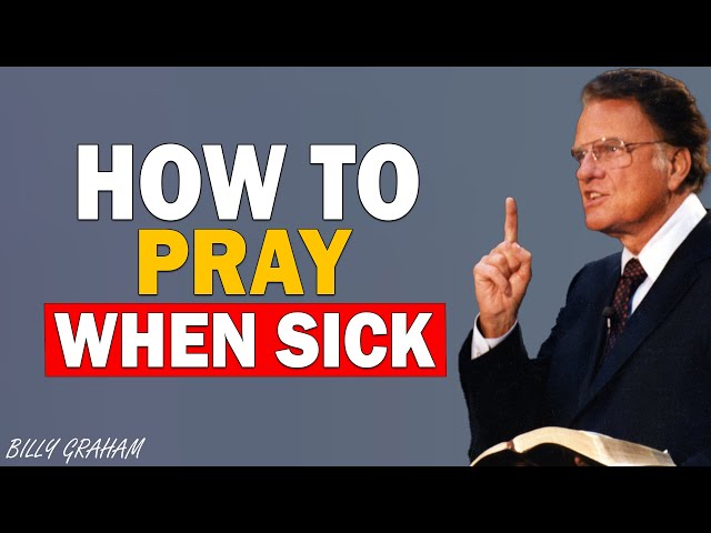 This Is How You Should Pray For Yourself When You Are Sick | Billy Graham Sermons