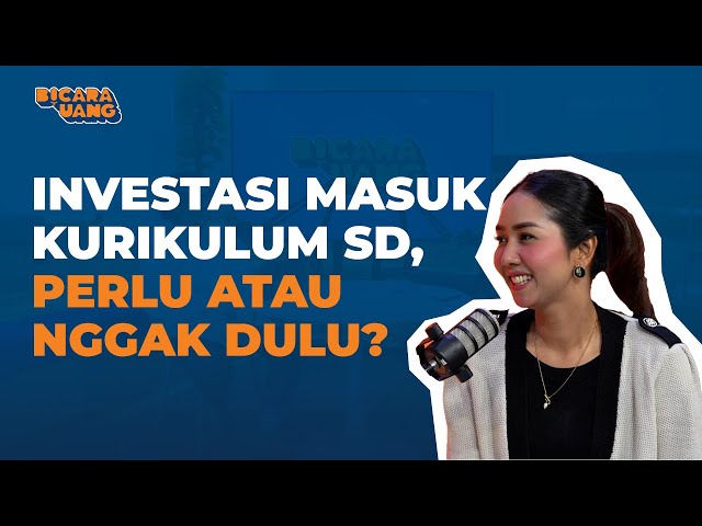 Seberapa Perlu Edukasi Investasi Untuk Anak Sekolah Dasar?  | Bicara Uang