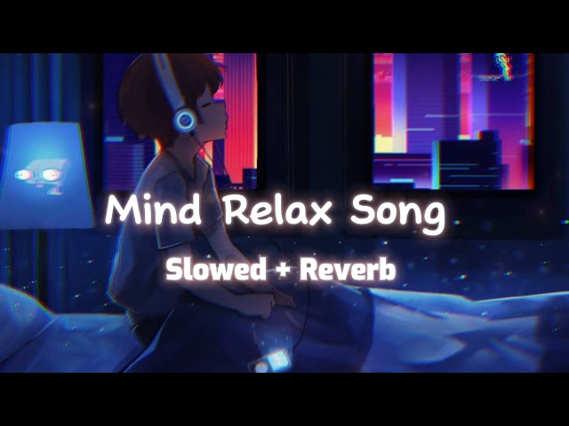 Mind Relax | Lofi Song 💗 [Slowed + Reverb] Jubin Nautiyal Hindi song | Lofi Mix song #lofi #song