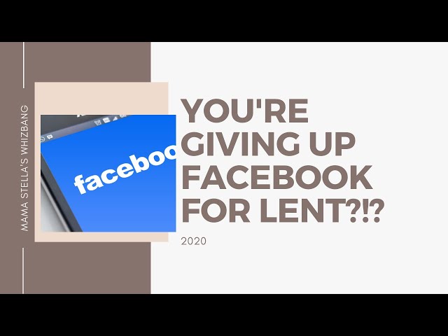 You're giving up Facebook for Lent?!?