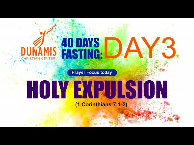 DAY 3 HOLY EXPULSION: 1 Corinthians 7:1-2, Hebrews 6:1-3, 2 Timothy 2:20-21; 1 Peter 2:9