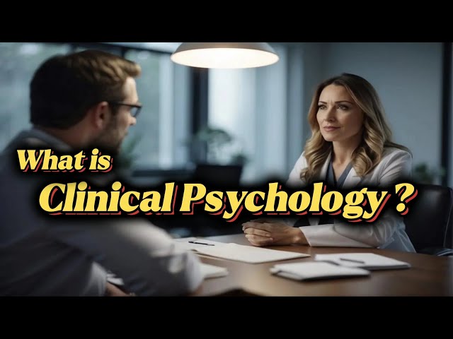 Clinical Psychology | Role of Clinical Psychologists | Ethical Considerations | A Brief Introduction