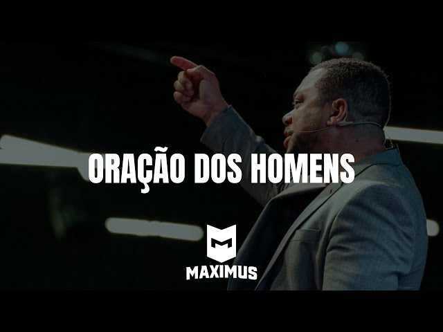 ORAÇÃO DOS HOMENS | MAXIMUS | LAGOINHA UBERLÂNDIA