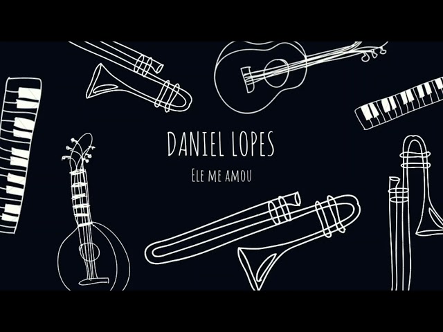 Daniel Lopes- Ele me amou [ official Music]