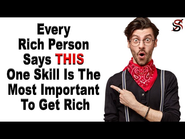 Every Rich Person Says THIS One Skill Is The Most Important To Get Rich