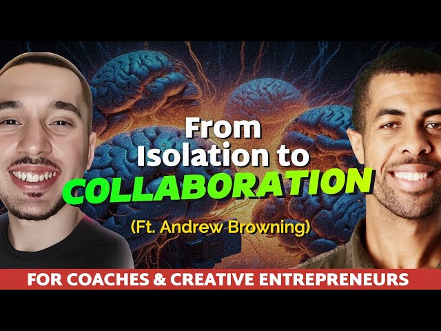 From Isolation To Collaboration—How Coaches Can 10X Their Level & Unlock Massive Energy