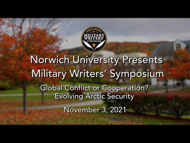 Norwich Univ. Military Writers' Symposium - Global Conflict or Cooperation? Evolving Arctic Security