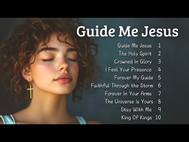 🎵 Guide Me Jesus | Best Worship Songs 2025 | Songs to Bless Your Day 🎵