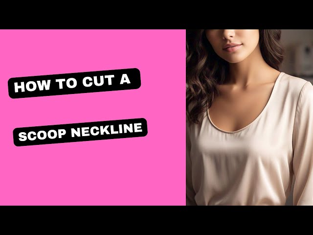 How To Cut A Scoop Neckline