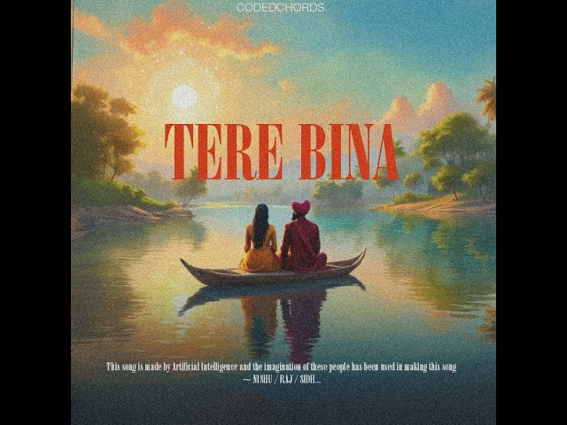 TERE BINA | CODEDCHORDS | NISHU | RAJ | SIDH | OFFICIAL SONG 2025 | AI CREATED