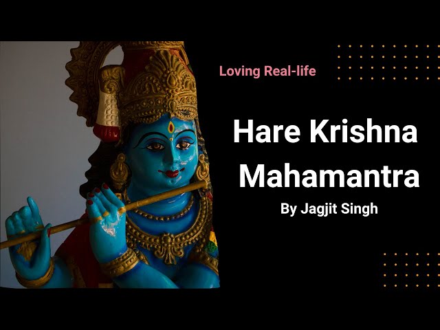 Hare Krishna Mahamantra by Jagjit Singh | Immerse in Divine Chanting |Loving Real-life