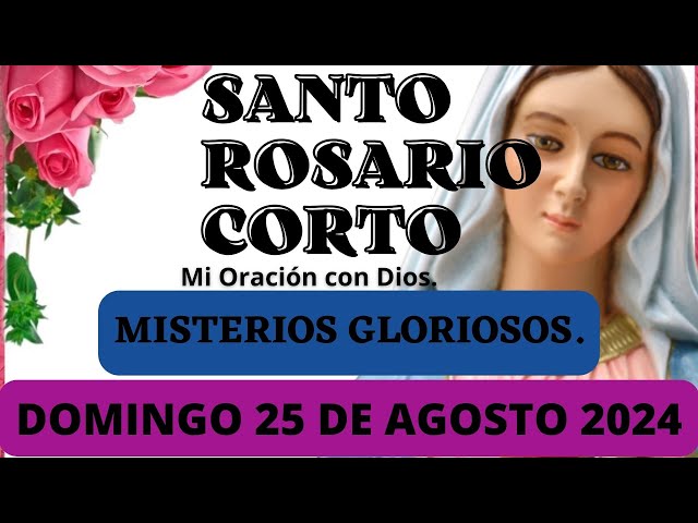 El Santo Rosario Corto hoy Domingo 25 de Agosto 2024🌼Misterios GLORIOSOS🌼Rosario a la Virgen María💖