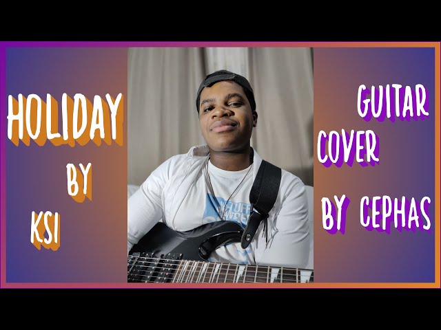 Holiday   KSI [ Guitar Cover BY Cephas ]