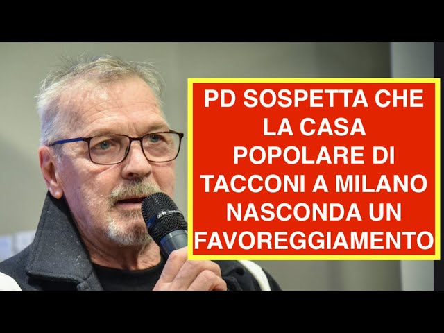 PD SOSPETTA CHE LA CASA POPOLARE DI TACCONI A MILANO NASCONDA UN FAVOREGGIAMENTO