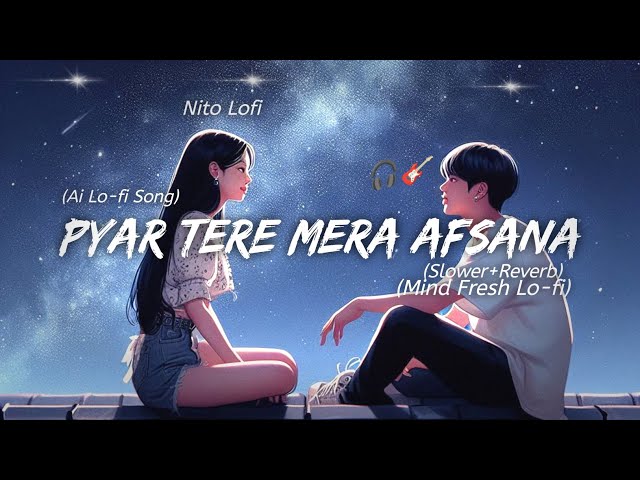 Pyer Tere Mera Afsana || Mind Relax Lofi Mashup || Mind Fresh Lofi Songs || Slowed and Reverb #song