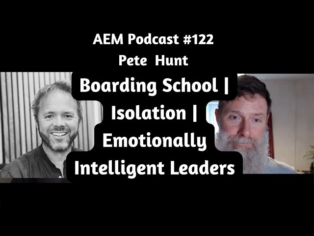 Privileged Man Podcast | Pete Hunt | Boarding School, Isolation & Emotional Intelligent Leaders #122