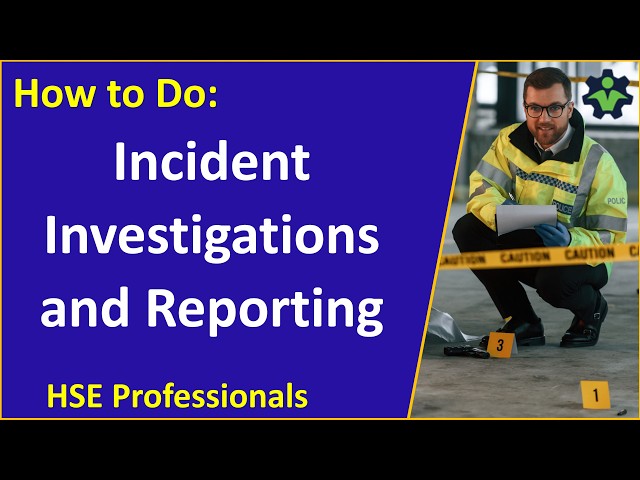 How to Do: Incident Investigations and Reporting