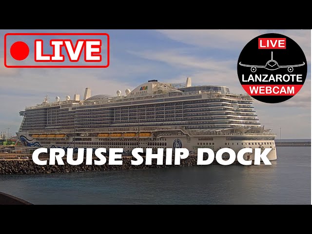 🔴 LIVE WEBCAM from LANZAROTE CRUISE SHIP DOCK (Canary Islands, Spain)