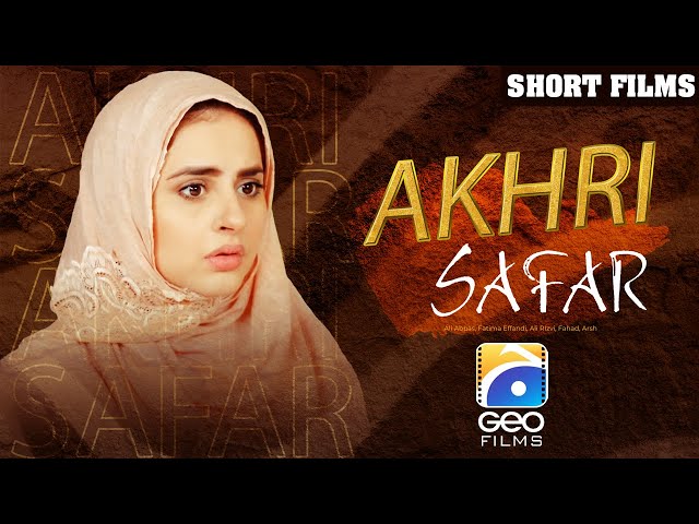 Akhri Safar | Short Film | Ali Abbas - Fatima Effandi - Ali RIzvi | Geo Films