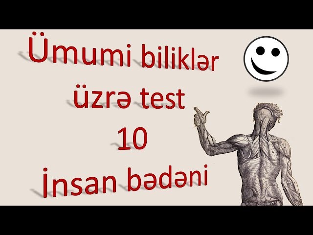 Ümumi biliklər üzrə test - 10 - İnsan bədəni