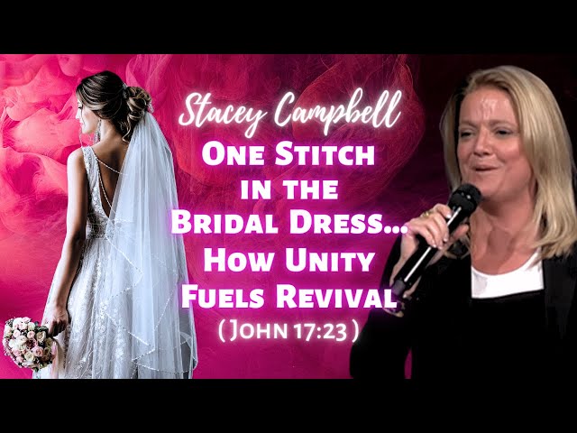 Stacey Campbell: One Stitch in the Bridal Dress - How Unity Fuels Revival (John 17:23)