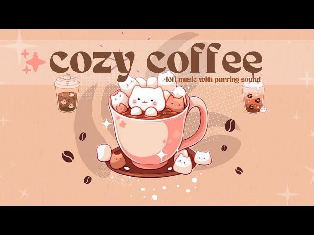 Cozy Coffee ✨☕  1 Hour Cute Lofi Playlist 🎧 Purring Sounds 🌈 Warm Moments 🍀 (Study/Aesthetic/Work)