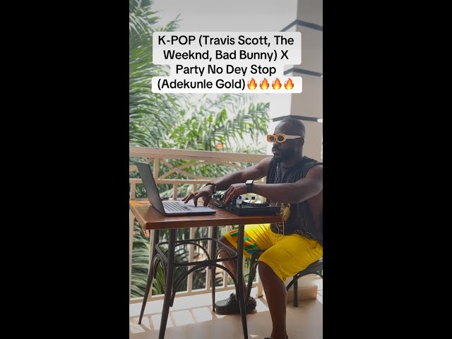 K-POP (Travis Scott, The Weeknd, Bad Bunny) x Party No Dey Stop (Adekunle Gold) 🔥🔥🔥🔥